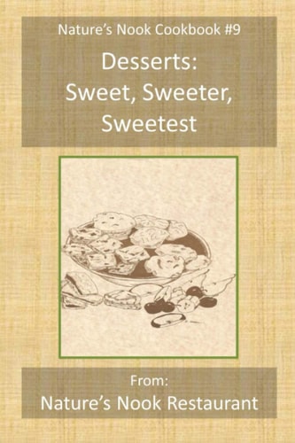 Desserts Sweet, Sweeter, Sweetest: From Nature's Nook Restaurant