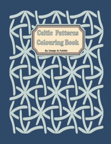 Celtic Patterns Colouring Book 49 Relaxing Anti Stress Unique Patterns for Adults, Teenagers