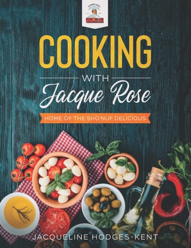 Cooking with Jacque Rose Home of the Sho'Nuf Delicious