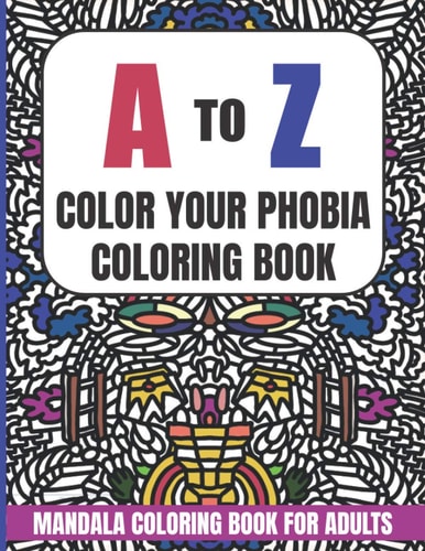 A to Z Color Your Phobia Coloring Book Mandala Coloring Book for Adults