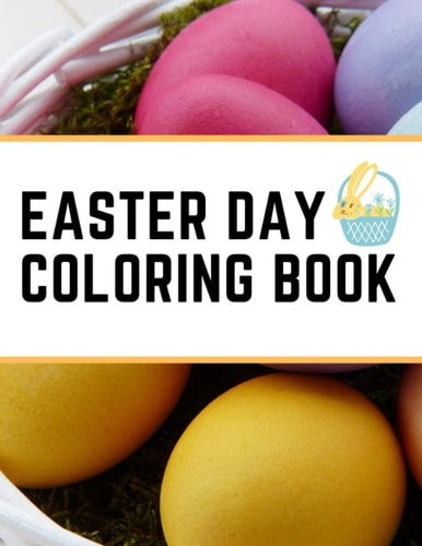 Easter Day Coloring Book Give Yourself Some Time to Relax and Feel Relieved with this Easter Coloring Book