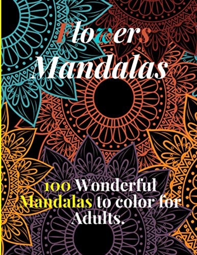 Flowers Mandalas, 100 Wonderful Mandalas to Color for Adults. Flower Mandala Coloring Book for Adults