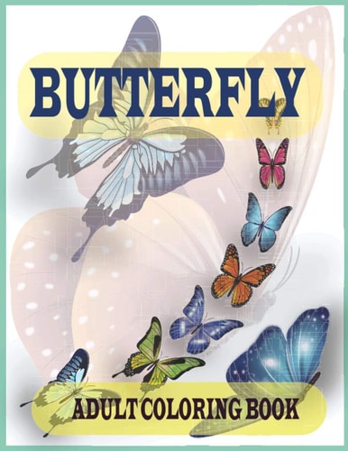 Butterfly Adult Coloring Book An Adult Coloring Book Featuring Adorable Butterflies with Beautiful Floral Patterns For Relieving Stress & Relaxation