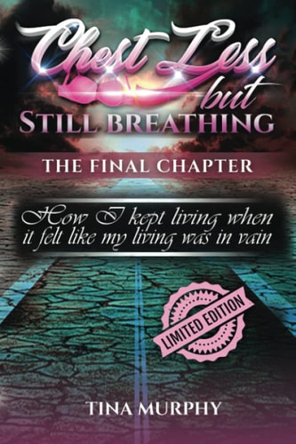 Chest Less But Still Breathing Limited Edition, the Final Chapter How I Kept Living When It Felt Like My Living Was in Vain