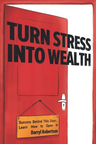 Turn Stress Into Wealth Success Behind This Door... Learn How to Open It! (Stress Management for Women and Men, Stress Free Productivity, Mental Health)