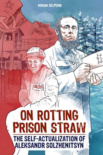 On Rotting Prison Straw The Self-Actualization of Aleksandr Solzhenitsyn