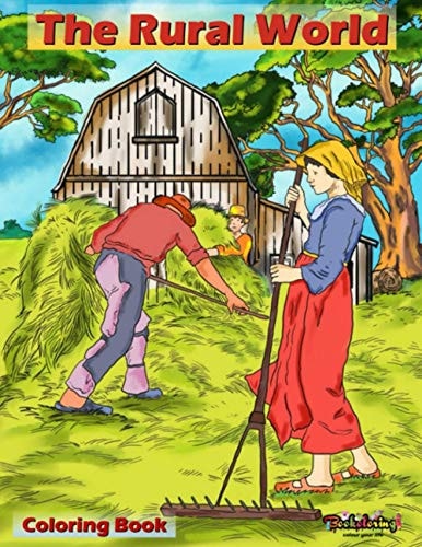 Coloring Book The Rural World: A Relaxing and Anti-stress Adult Coloring Book with 30 Coloring Illustrations Related to the Countryside and the Rural World