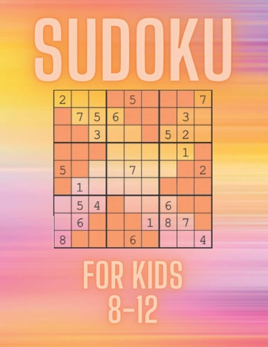 Sudoku for Kids 8-12 Over 100 Large Print Sudoku Puzzles for Smart Kids 9x9, Easy to Medium Level, Challenging Travel Games for the Whole Family, Mathematical Logic & Brain Teasers.