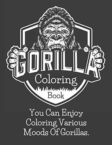 Gorilla Coloring Book You Can Enjoy Coloring Various Moods Of Gorillas.(Adult Coloring Books)