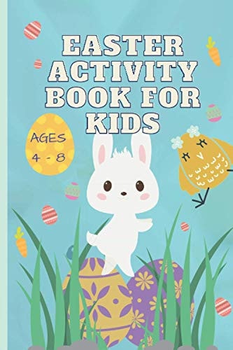 Easter Activity Book for Kids Ages 4 - 8 A Fun Easter Activity Workbook with 10 Special Exercises for Hours of Holiday Fun!