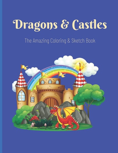 Dragons & Castles The Amazing Coloring and Sketch Book