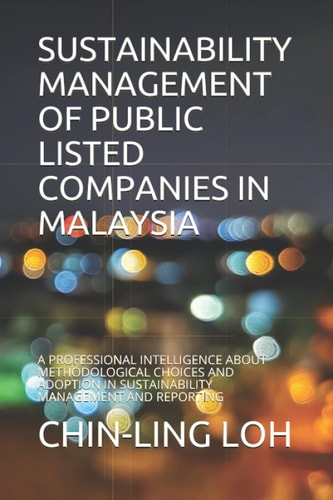 Sustainability Management of Public Listed Companies in Malaysia A Professional Intelligence about Methodological Choices and Adoption in Sustainability Management and Reporting