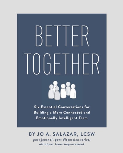 Better Together Six Essential Conversations for Building a More Connected and Emotionally Intelligent Team