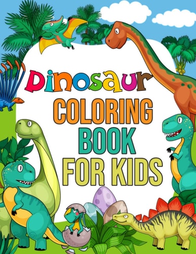 Dinosaur Coloring Book for Kids Fun and Activity Dinosaur Coloring Book for Toddlers Ages 4-8. Dinosaur Coloring Book for Boys, Girls, Toddlers, Preschoolers, Kids Great Gift.