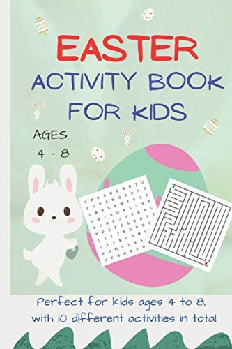 Easter Activity Book for Kids Ages 4 - 8 A Fun Easter Activity Workbook with 10 Different Activities, Including Mazes, Dot to Dot, Coloring, and More!