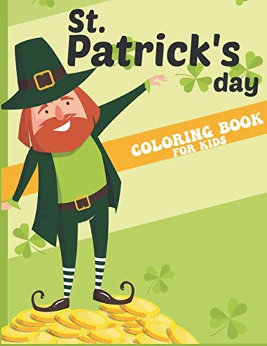 St. Patricks Day Coloring Book for Kids Adorable St. Patrick's Day Coloring Book, St. Patrick's Day Kids Activity Coloring Book, A-Z Guessing Game, St. Patrick's Day Coloring Book for Kids Ages 4-8, I Spy St. Patrick's Day Coloring Book for Kids.