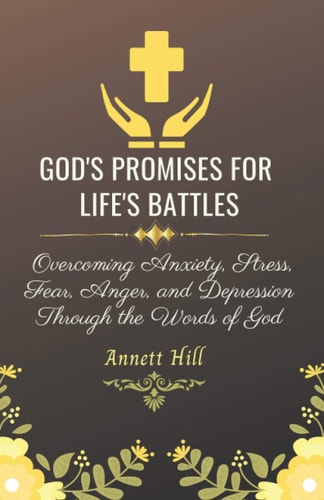 God's Promises for Life's Battles Overcoming Anxiety, Stress, Fear, Anger, and Depression Through the Words of God With Affirmations and Prayers. (Bonus) Prayer List Journal Pages Included.