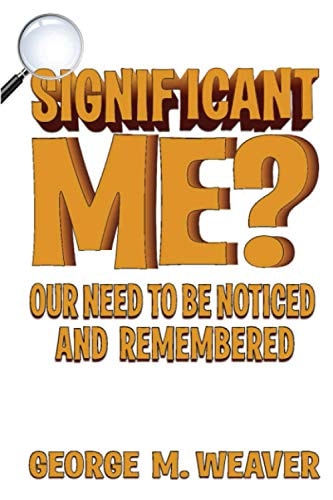 Significant Me? Our Need to Be Noticed and Remembered