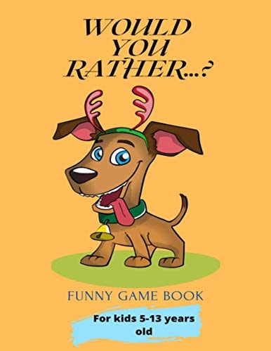 Would You Rather...? Funny Game Book For Kids 5-13 Years Old