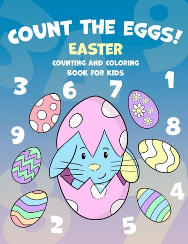 Count The Eggs! Easter Counting and Coloring Book for Kids: Coloring and Counting for Pre K and Up