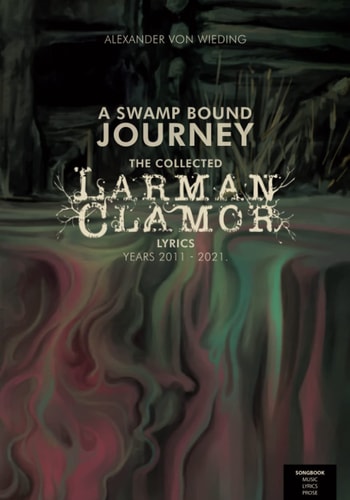 A Swamp Bound Journey The Collected Larman Clamor Lyrics, Years 2011 - 2021