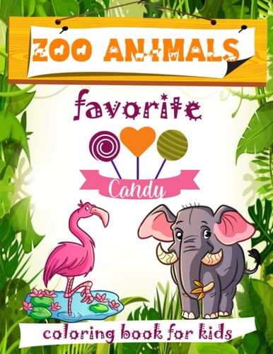 Zoo Animals Favorite Candy Coloring Book for Kids - Both Boys & Girls - Ages 3 to 7 - Pre-School, Kindergarten, Early Elementary