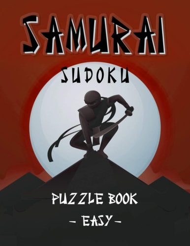 Samurai Sudoku Puzzle Book - Easy 500 Easy Sudoku Puzzles Overlapping Into 100 Samurai Style