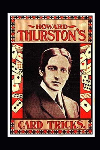 Howard Thurston's Card Tricks Being a Fin de Siecle Manual on the Art of Conjuring with Cards