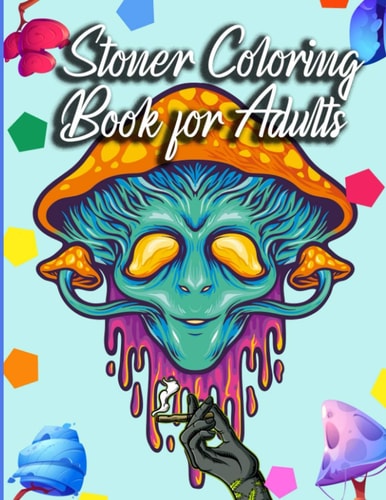 Stoner Coloring Book for Adults The Stoner's Psychedelic Coloring Book
