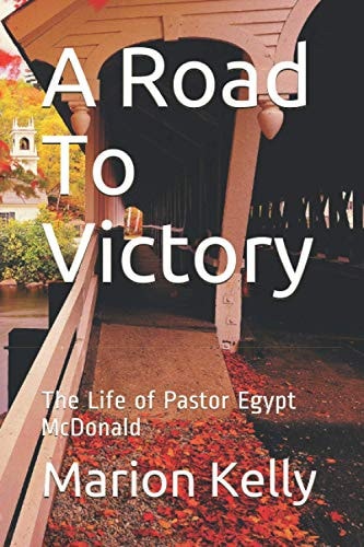 A Road To Victory The Life of Pastor Egypt McDonald