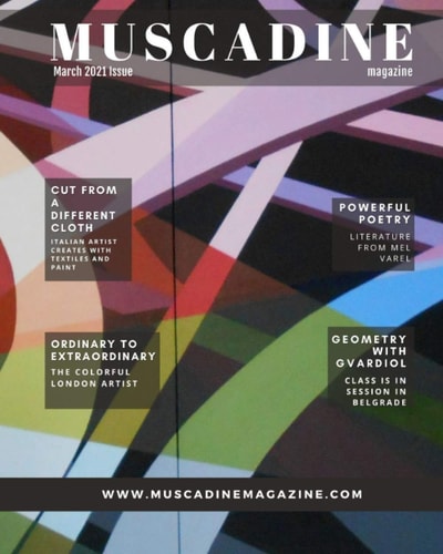 Muscadine Magazine March 2021 Issue An Sweet Perspective on Art, Fashion and Life Featuring Artist Guido Nosari De Danieli, Poet Mel Garvel, Artist Alex Pascual and Artist Dr. Mila Gvardiol, Ph.D.