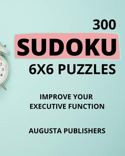 300 SUDOKU 6 X 6 Puzzles - Improve Your Executive Function