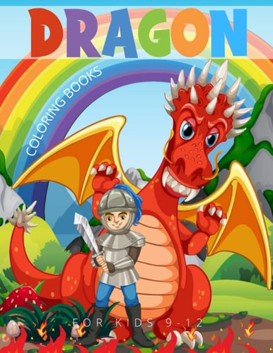 Dragon Coloring Books For Kids 9-12 41 Fun Activities With Bonus Activity Pages to Help Children Stay Calm and Make Better Choices When They Feel Mad