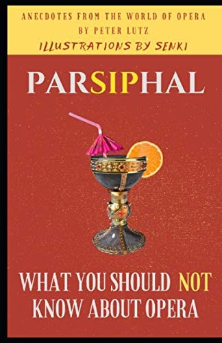 Parsiphal - Opera Anecdotes What You Should (not) Know about Opera