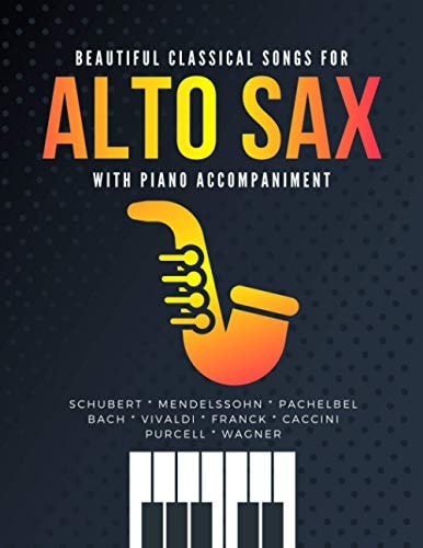 Beautiful Classical Songs for ALTO SAX with Piano Accompaniment The Most Popular Wedding Pieces * Easy & Intermediate Saxophone Sheet Music * Audio Online * Classical Songs * BIG Notes * Complete