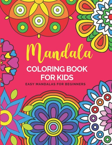 Mandala Coloring Book For Kids Easy Mandalas For Beginners Big Mandalas To Color For Relaxation Color Therapy Anti Stress Coloring Book For Kids Ages 8-12