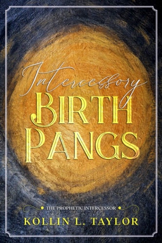 Intercessory Birth Pangs: The Prophetic Intercessor