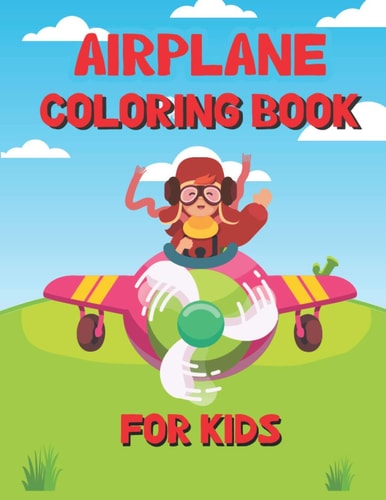 Airplane Coloring Book for Kids Beautiful Airplane Coloring Book for Kids & Toddlers Ages 4-8 with 60 Pages