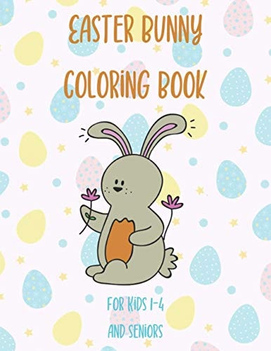 Easter Bunny Coloring Book For Kids 1-4 And Seniors Easy And Cute Coloring Book For Adults And Children For Fun And Relaxation