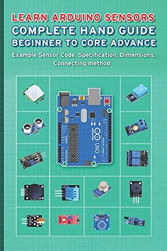 LEARN ARDUINO SENSORS COMPLETE HAND GUIDE BEGINNER TO CORE ADVANCE Example Sensor Code,... Specification, Dimensions, Connecting Method