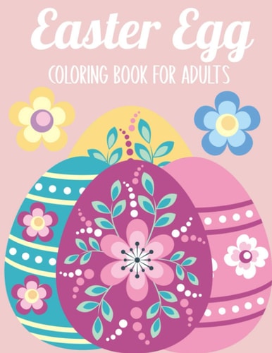 Easter Egg Coloring Book for Adults 50 Relaxing Anti-Stress Coloring Pages - Art Therapy, Mandalas - Easter Gift Ideas