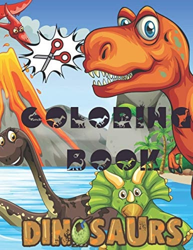 Dinosaur Coloring Book A Fun Cutting And Coloring Practice Activity Book for Toddlers and Kids Ages 4-8: Scissor Practice for Preschool Almost 40 Pages of Epic Dinosauras, Shapes and Patterns