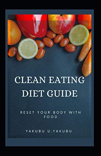 Clean Eating Diet Guide Reset Your Body With Food