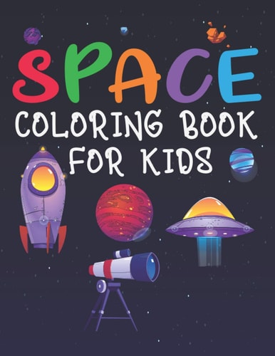 Space Coloring Book for Kids Space Coloring and Activity Book for Kids, Rocket Coloring Book, Coloring Book for Kids, Amazing Outer Space Coloring with Planets, Kids Space Coloring Book, Little Space Coloring Books