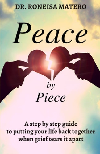 Peace by Piece A Step-by-step Guide to Putting Your Life Back Together when Grief Tears it Apart