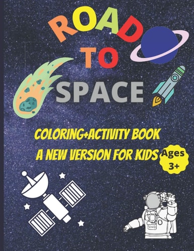 Road to Space Coloring+activity Book a New Version for Kids Ages +3 A Funny Space Coloring Book with Activities (70 Pages/8.5"x11")