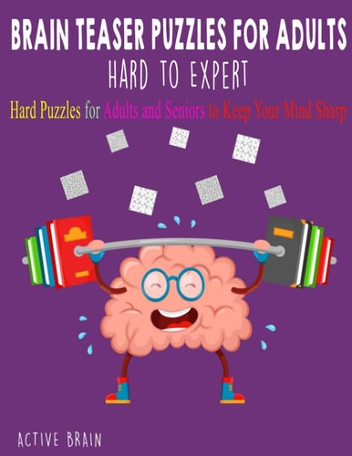 Brain Teaser Puzzles for Adults Hard to Expert Hard Puzzles for Adults and Seniors to Keep Your Mind Sharp (Large Print)