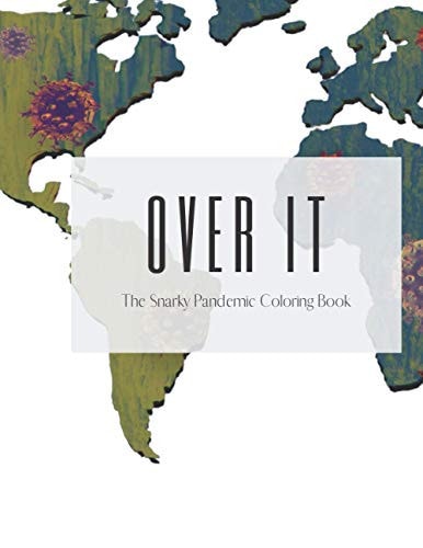 Over It The Snarky Pandemic Coloring Book