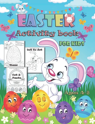 Easter Activity Book for Kids Ages 4-8 A Fun Collection of Mazes, Puzzles, Coloring Pages, Cut & Paste and Other Activities for Kids Help Easter Bunny Deliver the Easter Eggs to His Friends