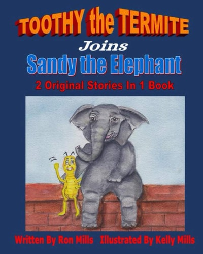 TOOTHY the TERMITE Joins Sandy the Elephant 2 Original Stories In 1 Book